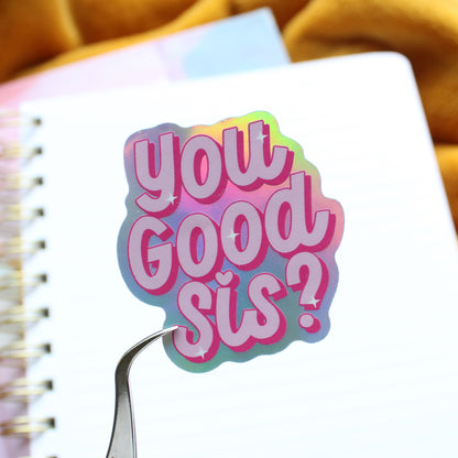 “You Good, Sis?” Holographic Vinyl Sticker