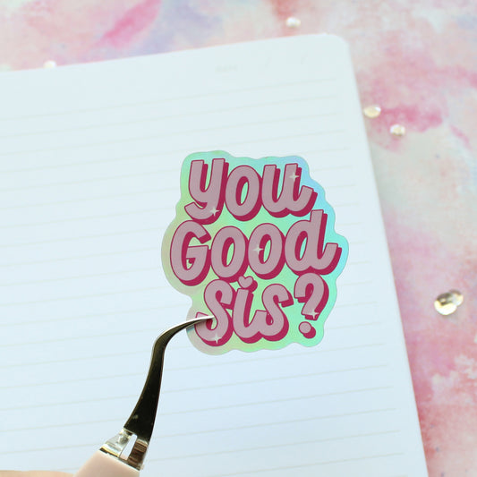 “You Good, Sis?” Holographic Vinyl Sticker
